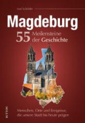 Magdeburg. 55 Meilensteine der Geschichte