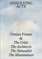 Ossian Fraser & The Critic, The Architects, The Naturalist, The Mountaineer - DISSOLVING ACTS