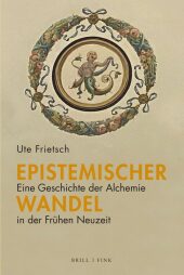 Epistemischer Wandel: Eine Geschichte der Alchemie in der Frühen Neuzeit