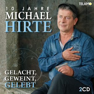 Gelacht, Geweint, Gelebt - 10 Jahre Michael Hirte