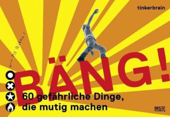 Bäng! 60 gefährliche Dinge, die mutig machen