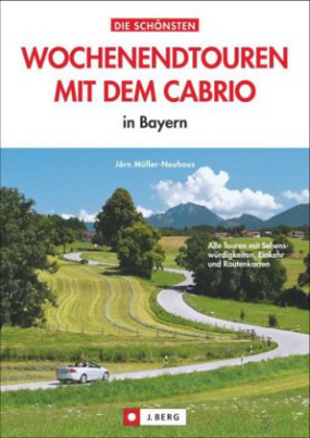Die schönsten Wochenendtouren mit dem Cabrio in Bayern