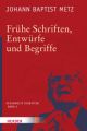 Frühe Schriften, Entwürfe und Begriffe