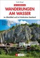 Die schönsten Wanderungen am Wasser im Altmühltal und im Fränkischen Seenland