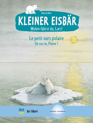 Kleiner Eisbär - Wohin fährst du, Lars?, Deutsch-Französisch. Le petit ours polaire, Où vas-tu, Plume?