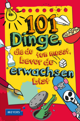 101 Dinge, die du tun musst, bevor du erwachsen bist