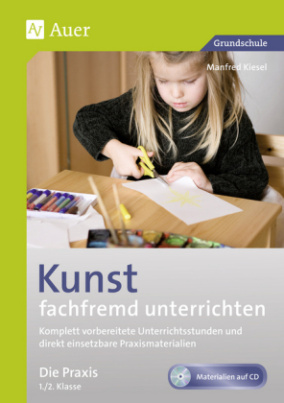 Kunst fachfremd unterrichten - Die Praxis 1./2. Klasse, m. CD-ROM