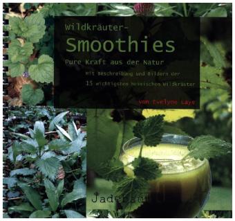 Wildkräuter-Smoothies. Pure Kraft aus der Natur