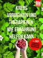 Krebs vorbeugen und therapieren - Wie Ernährung helfen kann