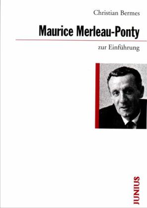 Maurice Merleau-Ponty zur Einführung