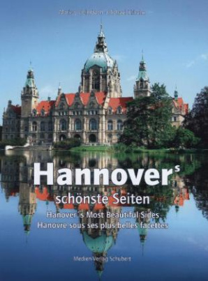 Hannovers schönste Seiten. Hanover's Most Beautiful Sides. Hanovre sous les plus belles facettes