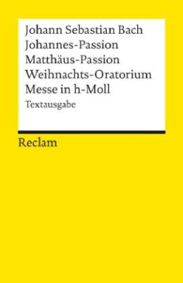 Johannes-Passion, Matthäus-Passion, Weihnachts-Oratorium, Messe in h-Moll