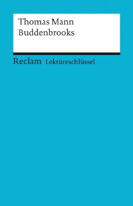 Lektüreschlüssel Thomas Mann 'Die Buddenbrooks'