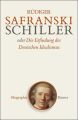 Friedrich Schiller oder Die Erfindung des Deutschen Idealismus