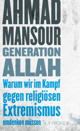 Generation Allah. Warum wir im Kampf gegen religiösen Extremismus umdenken müssen