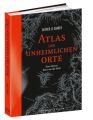 Atlas der unheimlichen Orte